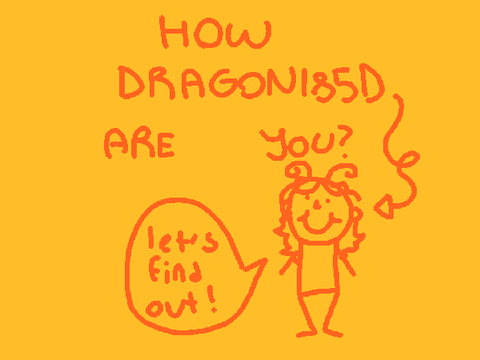 how dragon185d are you?