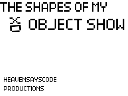 THE SHAPES OF MY OBJECT SHOW