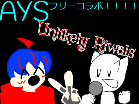 AYS　フリーコラボ！！　Unlikely Rivals remix