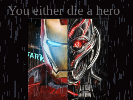 You either die a hero, or you live long enough to see yourself become the villain