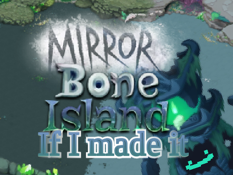 Mirror Bone Island if I made it