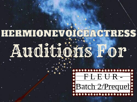 ✯Herm's Audition for F L E U R - Batch 2/Prequel!✯