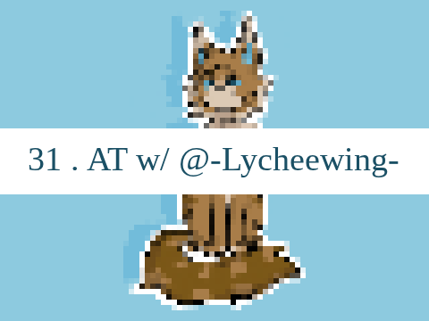 31 . AT w/ @-Lycheewing-