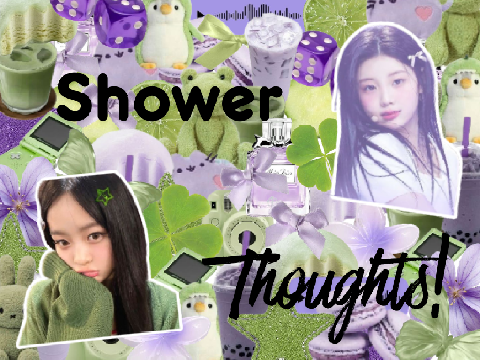 Shower Thoughts!