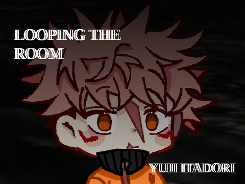 looping the room - yuji itadori
