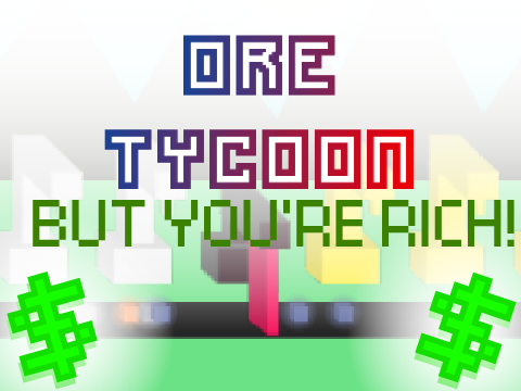 ORE Tycoon but you're RICH