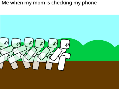 Me when my mom is checking my phone