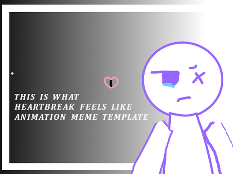  ♡THIS IS WHAT HEARTBREAK FEELS LIKE ANIMATION TEMPLATE