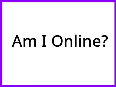 Am I online? 