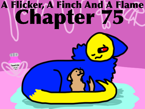 A flicker, a finch, and a flame ~ Ch. 75