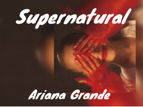 Supernatural - Ariana Grande ⚠️