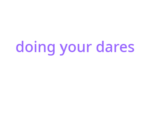 doing your dares