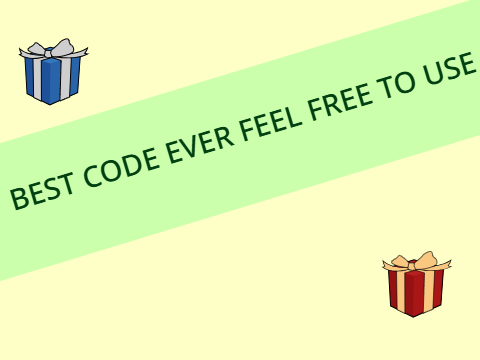 BEST CODE EVER FEEL FREE TO USE