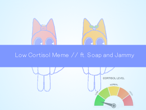 Low Cortisol Meme // ft. Soap and Jammy!
