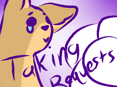 Ye I'm taking requests