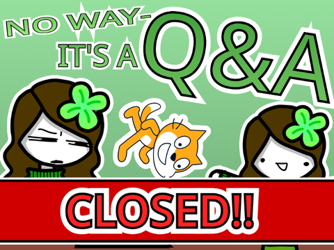 NO WAY- IT'S A Q&A... (CLOSED!!)