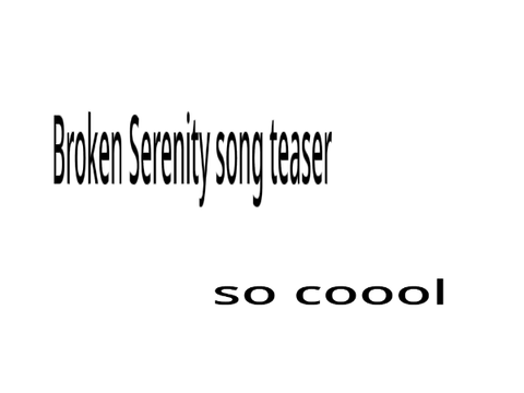 Broken Serenity song teaser