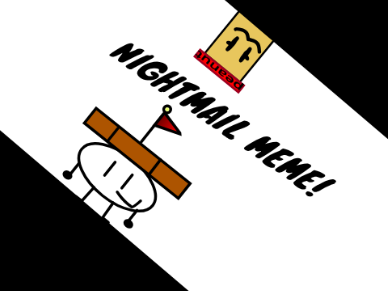 Nightmail Meme I FINALLY DID IT