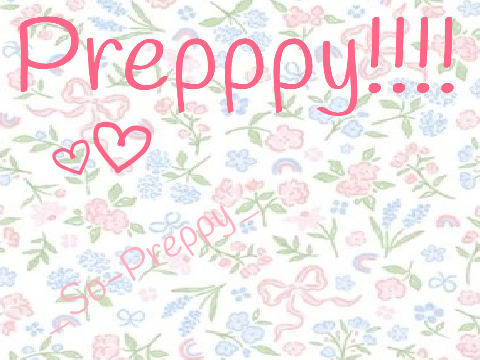 PREPPY!!!! sign your name if your preppy! 