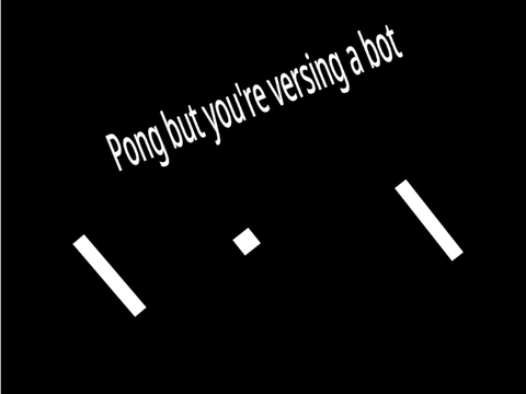 Pong but you're versing a bot.