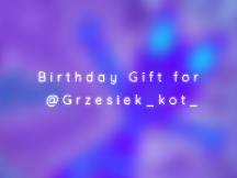 bday gift for @Grzesiek_kot_