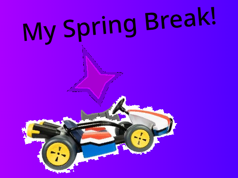 My Spring Break!