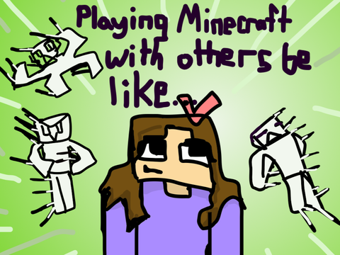 My Entry! (Playing Mc with others be like)