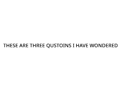 THREE GREAT QESTOINS