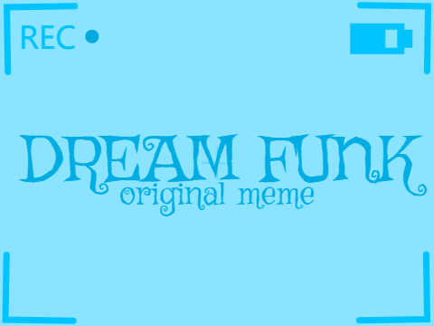 -Dream Funk- OG meme