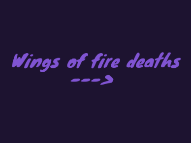 Wings of fire DEATHS