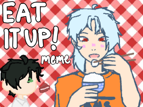 eat it up! meme