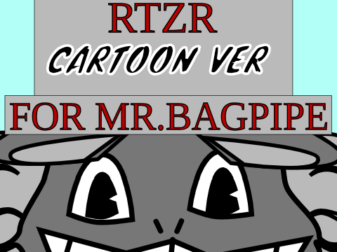 (for MrBagPipe) RTZR Cartoon Version  