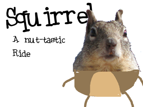 Squirrel / a nut-tastic ride /