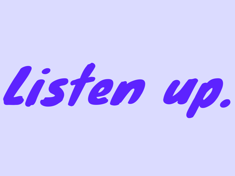 LISTEN UP.