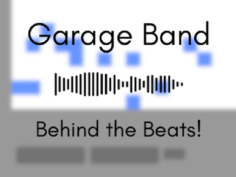 Garage Band - Behind the Beats!