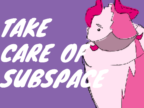 take care of subspace bean (PHIGHTING!)
