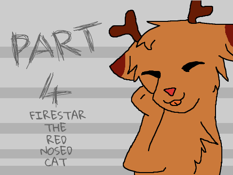 Firestar the Red Nosed Cat Part 4