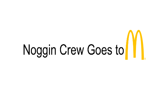 Noggin Crew Goes to McDonald's