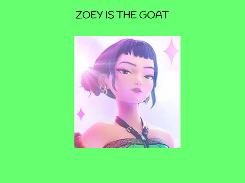 Zoey is the goat