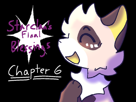 Starclan’s Final Blessings - Chapter 6