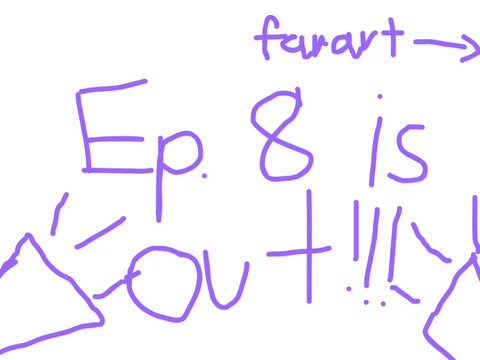 ep.8 of tadc is out!!!!!!!!