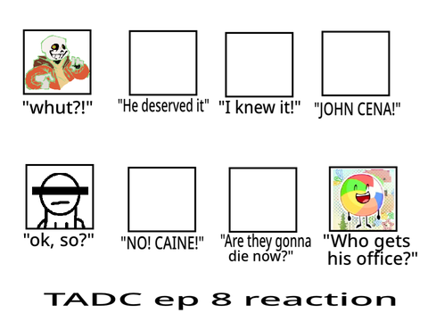 TADC ep 8. your reaction. 