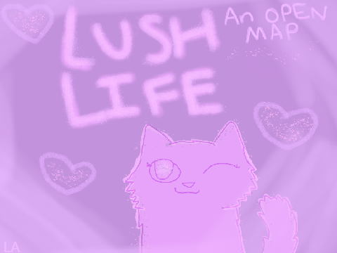 Lush Life - OPEN OC MAP!!