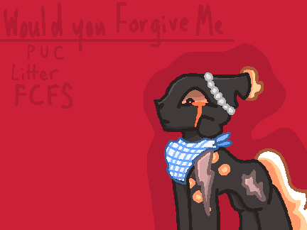 ( CLOSED ) " Would you Forgive Me? " [ fcfs uc parented litter ]