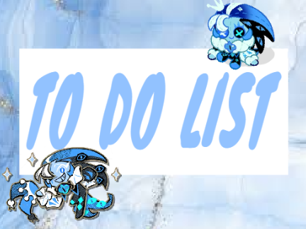           ⁝⁝⁝ To Do List ⁝⁝⁝