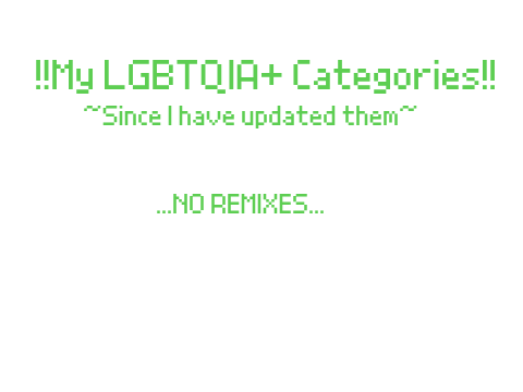 My LGBTQIA+ Categories- UPDATED