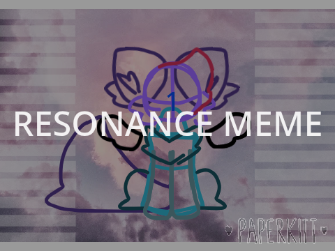 ♥ Resonance - Meme Template ♥