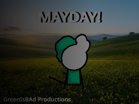 Mayday! - GreenIsBAd