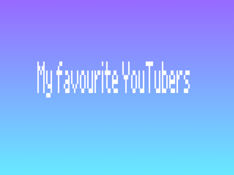Fave YouTubers