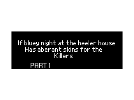 if bluey night at the heeler house has aberrant skins for the killers part 1